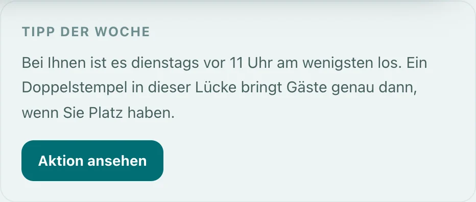 Tipp der Woche: Bei Ihnen ist es dienstags vor 11 Uhr am wenigsten los, ein Doppelstempel bringt Gäste genau dann